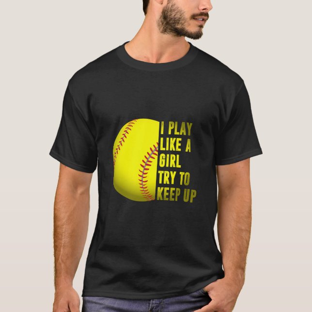 Camiseta Presente De Softball Que Eu Toco Como Uma Rapariga (Frente)