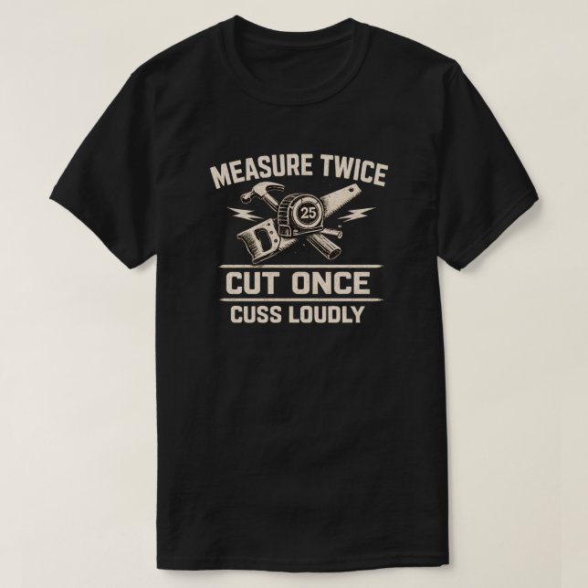 Camiseta Presente Divertido de Carpinteiro Meça Duas Vezes  (Frente do Design)