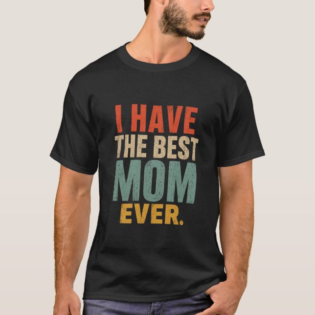 Camiseta Presente Divertido para Mãe Eu Tenho a Melhor Mãe  (Frente)