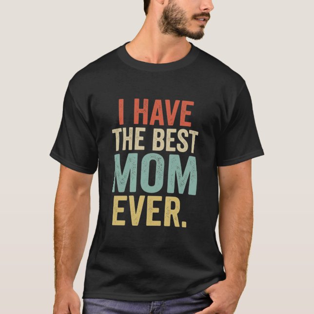 Camiseta Presente Divertido para Mãe Eu Tenho a Melhor Mãe  (Frente)