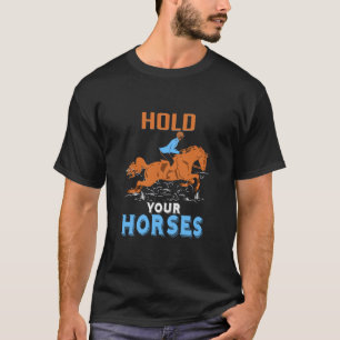 Camiseta Presente Equestre   Segure seus cavalos incríveis
