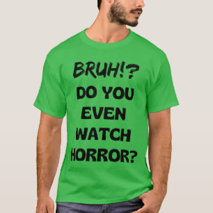 Camiseta Presente para Amante de Filme de Terror Bruh Você 