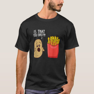 Camiseta Presentes Engraçados de Batata Frita É Você Irmão