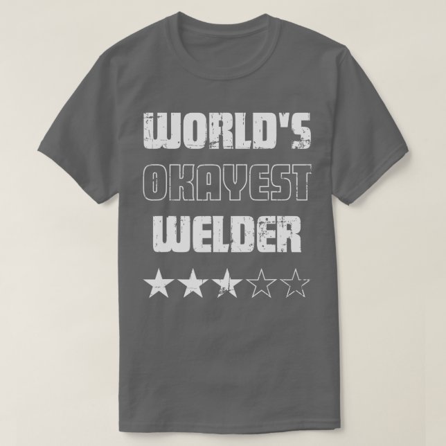 Camiseta Presentes para Soldados Mundiais Okayest Welder (Frente do Design)