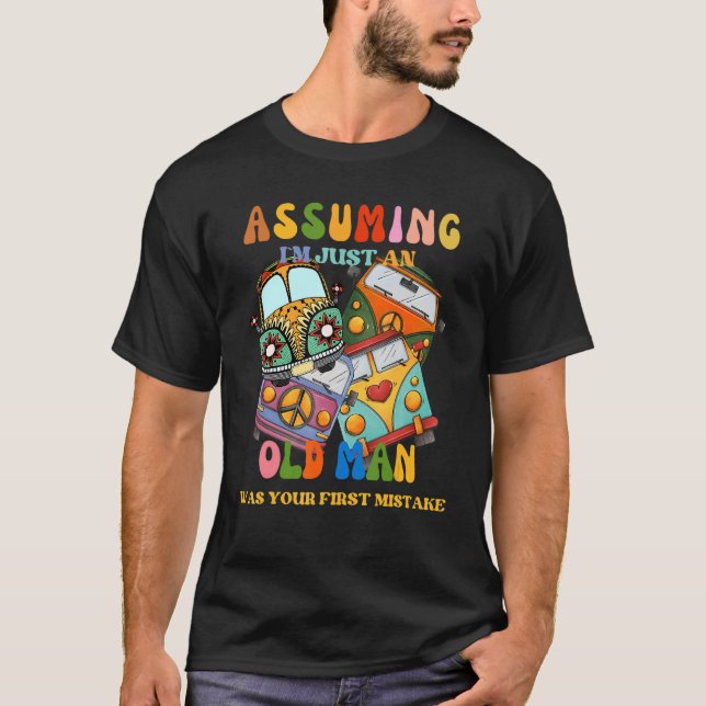Camiseta Presumindo que sou apenas um Velho Foi Seu Primeir (Frente)