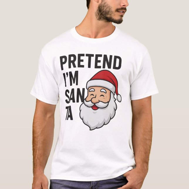 Camiseta Pretend I’m Santa - Funny Christmas Quote (Frente)