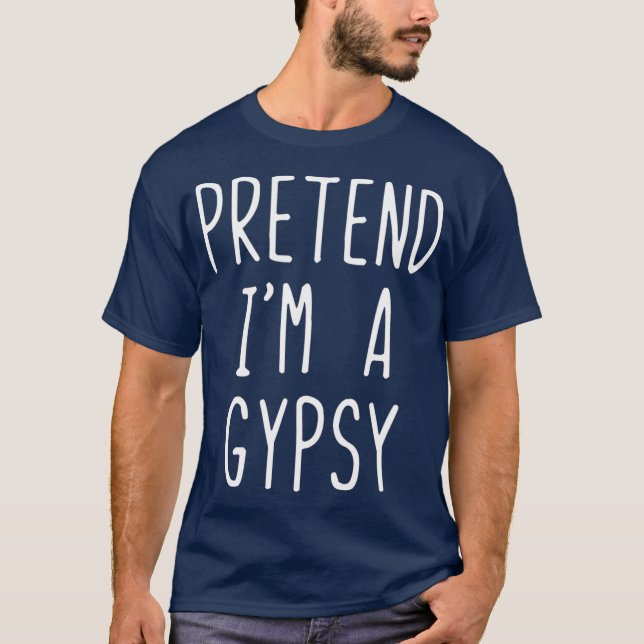 Camiseta Pretend Im A Gypsy Costume Halloween Lazy Easy (Frente)