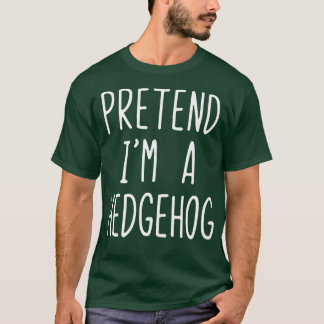 Camiseta Pretend I'm A Hedgehog Costume Halloween Lazy Easy