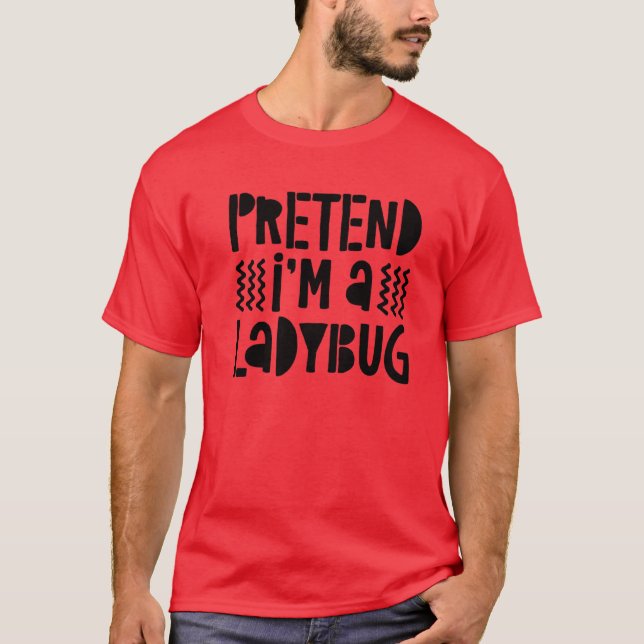 Camiseta Pretend I'm A Ladybug Costume (Frente)