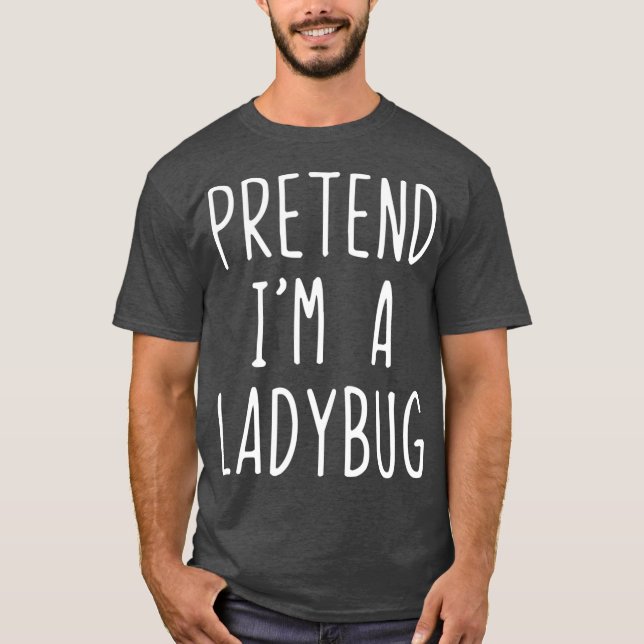 Camiseta Pretend Im A Ladybug Costume Halloween Lazy Easy (Frente)