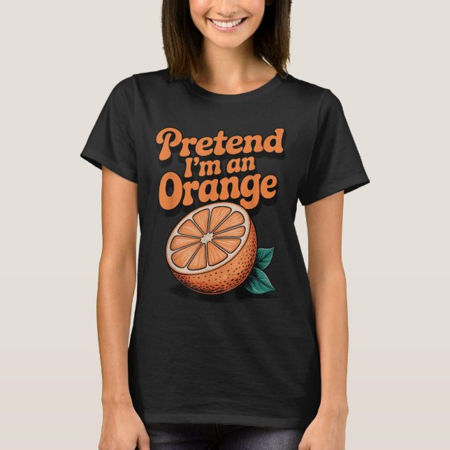 Camiseta Pretend I'm An Orange  (Frente)