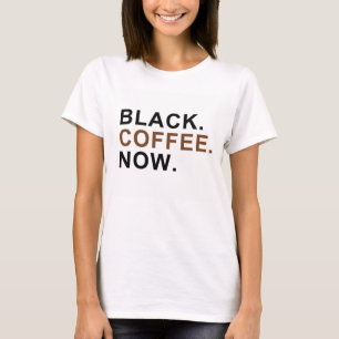 Camiseta Preto. Café. Agora. - Primeiras coisas