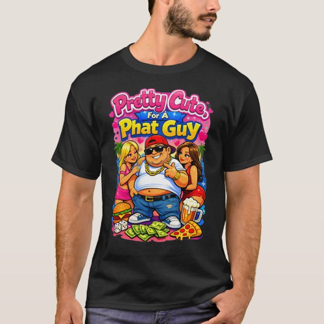 Camiseta Pretty Cute for a Phat Guy (Frente)