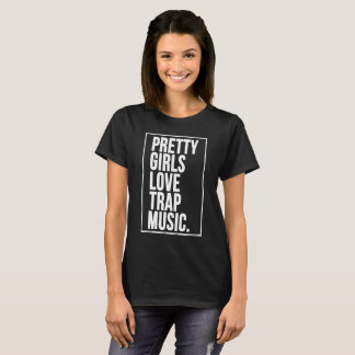 Camiseta Pretty Girls Love Trap Music