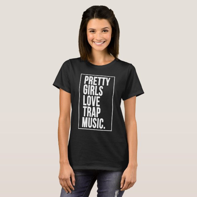 Camiseta Pretty Girls Love Trap Music (Frente Completa)