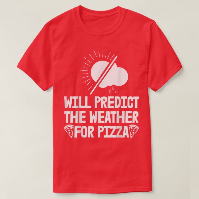 Camiseta Preverá Tempo Para Pizza Previsão Mulheres Mete (Frente do Design)