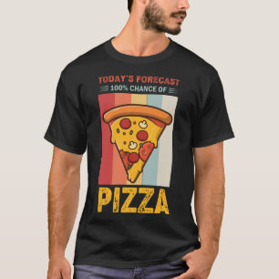 Camiseta Previsão atual de 100% de chance de Pizza Funny Re