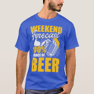 Camiseta Previsão De Fim De Semana 100 Chance De Cerveja