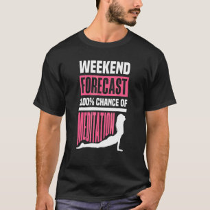 Camiseta Previsão de Fim de Semana 100 Chance de Meditação