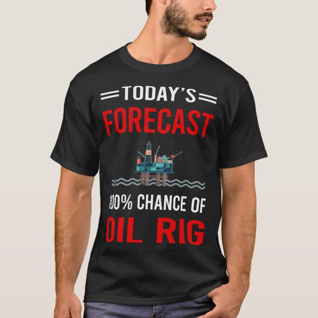 Camiseta Previsão de hoje de petróleo Rig Roughneck Ofshore (Frente)