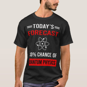 Camiseta Previsão de Hoje Física Quântica