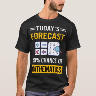 Camiseta Previsão de Hoje Matemática Matemáticas Matemática