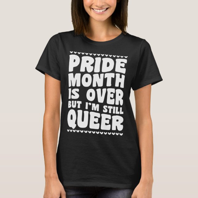 Camiseta Pride Month Is Over But I m Still Queer Gay Pride  (Frente)