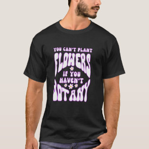 Camiseta Primavera Você Não Pode Plantar Flores Se Você Não