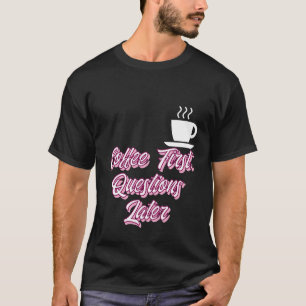 Camiseta Primeiras perguntas sobre café mais tarde