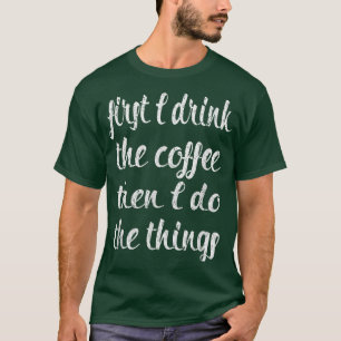 Camiseta Primeiro bebo café, depois faço as coisas de graça