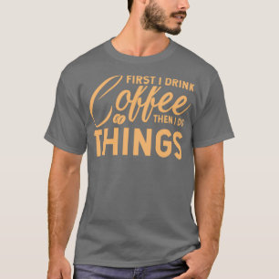 Camiseta Primeiro bebo café e depois faço coisas, Barista