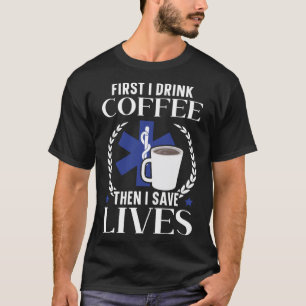 Camiseta Primeiro Bebo Café E Depois Guardo O Paramédico E
