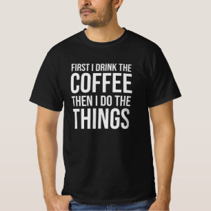 Camiseta Primeiro Bebo O Café - amante do café humorista