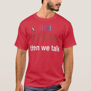 Camiseta primeiro café depois falamos lá