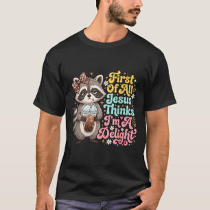 Camiseta Primeiro De Jesus Acha Um Delícia Funny Raccoon Me