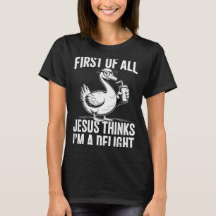 Camiseta Primeiro De Jesus Acha Um Delícia Ganso Engraçado