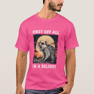 Camiseta Primeiro de tudo, sou um delicioso gambá raivoso s