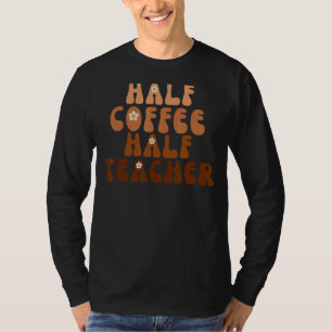 Camiseta Primeiro Dia Da Escola Metade Do Café Meio Profess