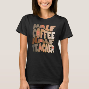 Camiseta Primeiro Dia De Volta À Escola Metade Do Café Prof