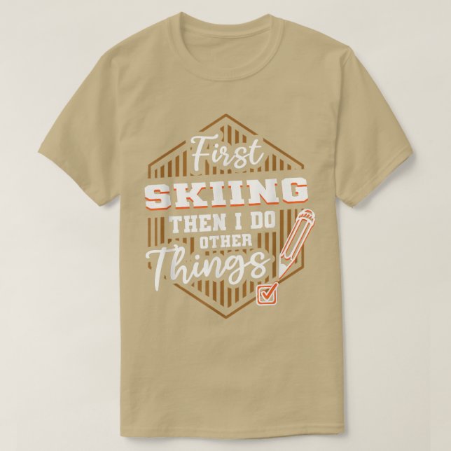 Camiseta Primeiro Esqui Depois Faça Outras Coisas Engraçado (Frente do Design)