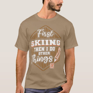 Camiseta Primeiro Esqui Depois Faça Outras Coisas Engraçado