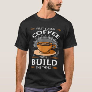 Camiseta Primeiro Eu Bebo Café E Depois Construo O Carcanet