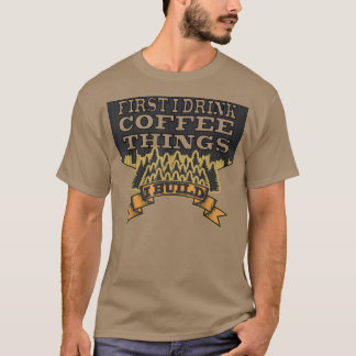 Camiseta primeiro eu bebo café e depois eu faço coisas engr