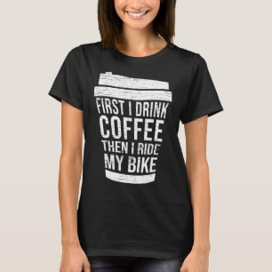 Camiseta Primeiro eu bebo Café, então eu ando de bicicleta