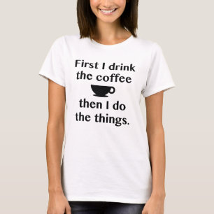 Camiseta Primeiro Eu Bebo O Café