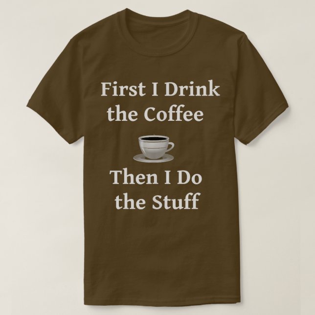 Camiseta Primeiro eu bebo o café (Frente do Design)