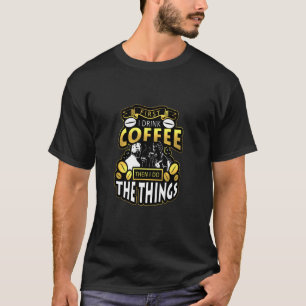 Camiseta Primeiro Eu Bebo O Café Depois Eu Faço As Coisas D