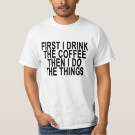 Camiseta PRIMEIRO EU BEBO O CAFÉ E DEPOIS FAÇO AS COISAS..p