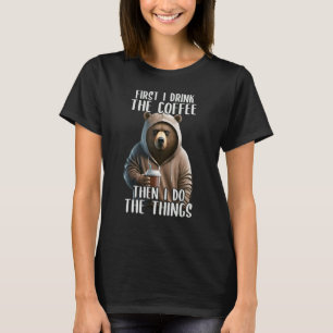 Camiseta Primeiro Eu Faço Café, Café E Urso Sarcástico