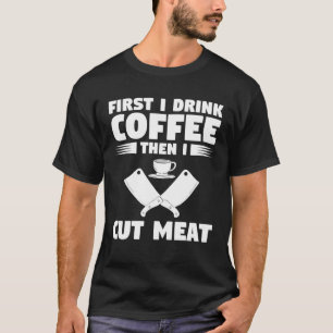 Camiseta Primeiro Eu Tomo Café E Corto Carniceiro
